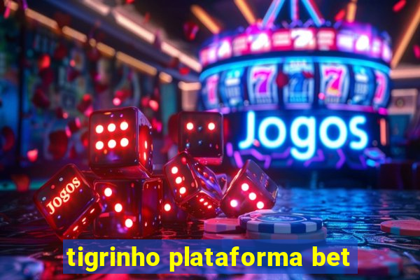 tigrinho plataforma bet